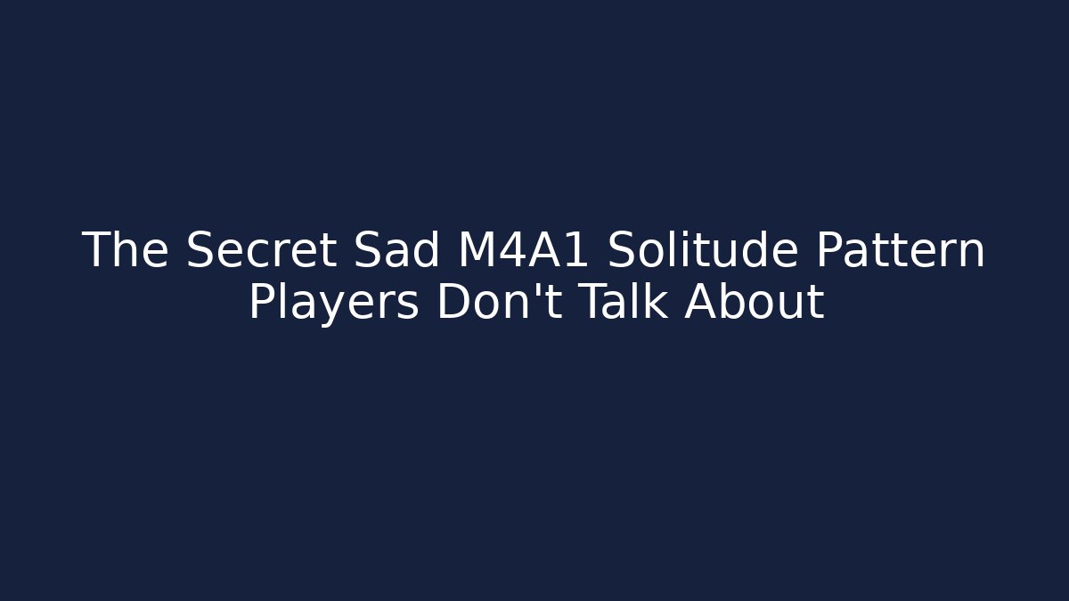 The Secret Sad M4A1 Solitude Pattern Players Don't Talk About