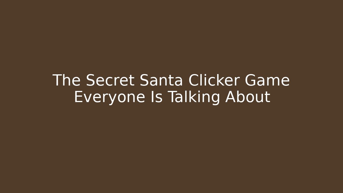 The Secret Santa Clicker Game Everyone Is Talking About