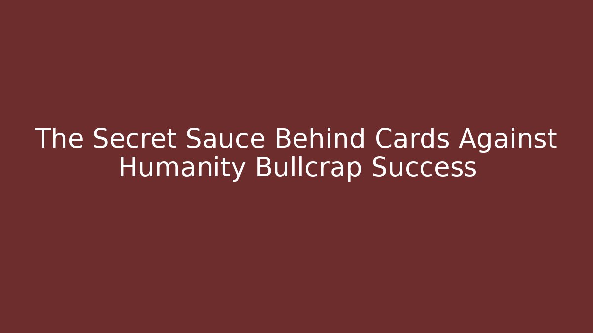 The Secret Sauce Behind Cards Against Humanity Bullcrap Success - Vintage E-Juice