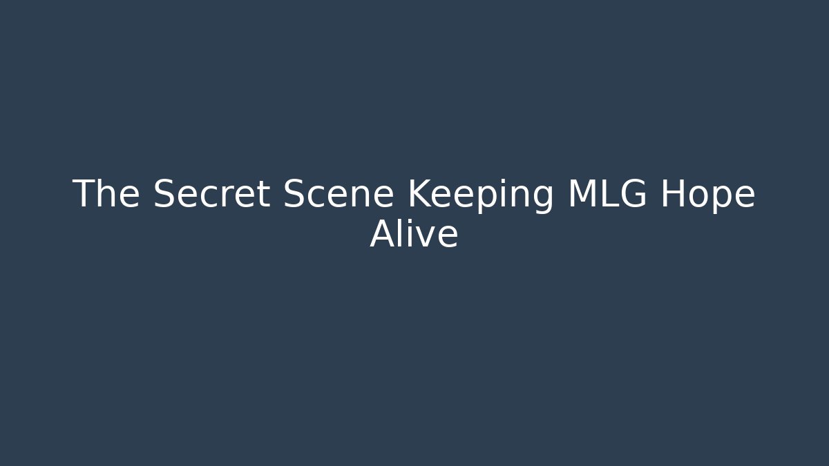 The Secret Scene Keeping MLG Hope Alive
