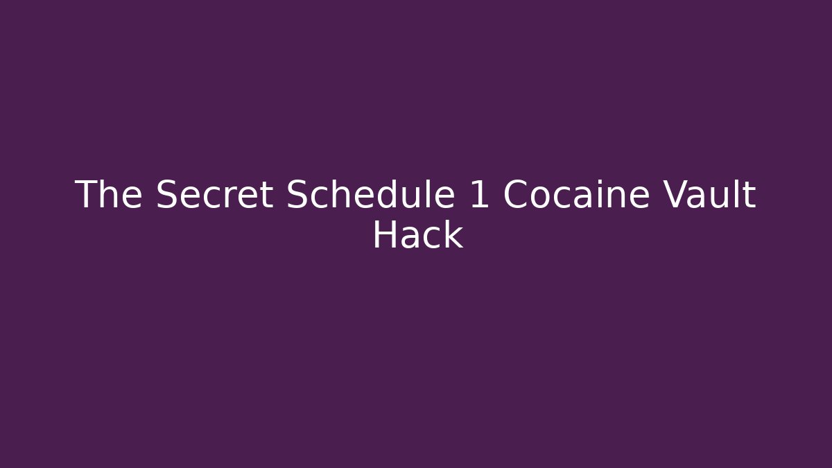 The Secret Schedule 1 Cocaine Vault Hack