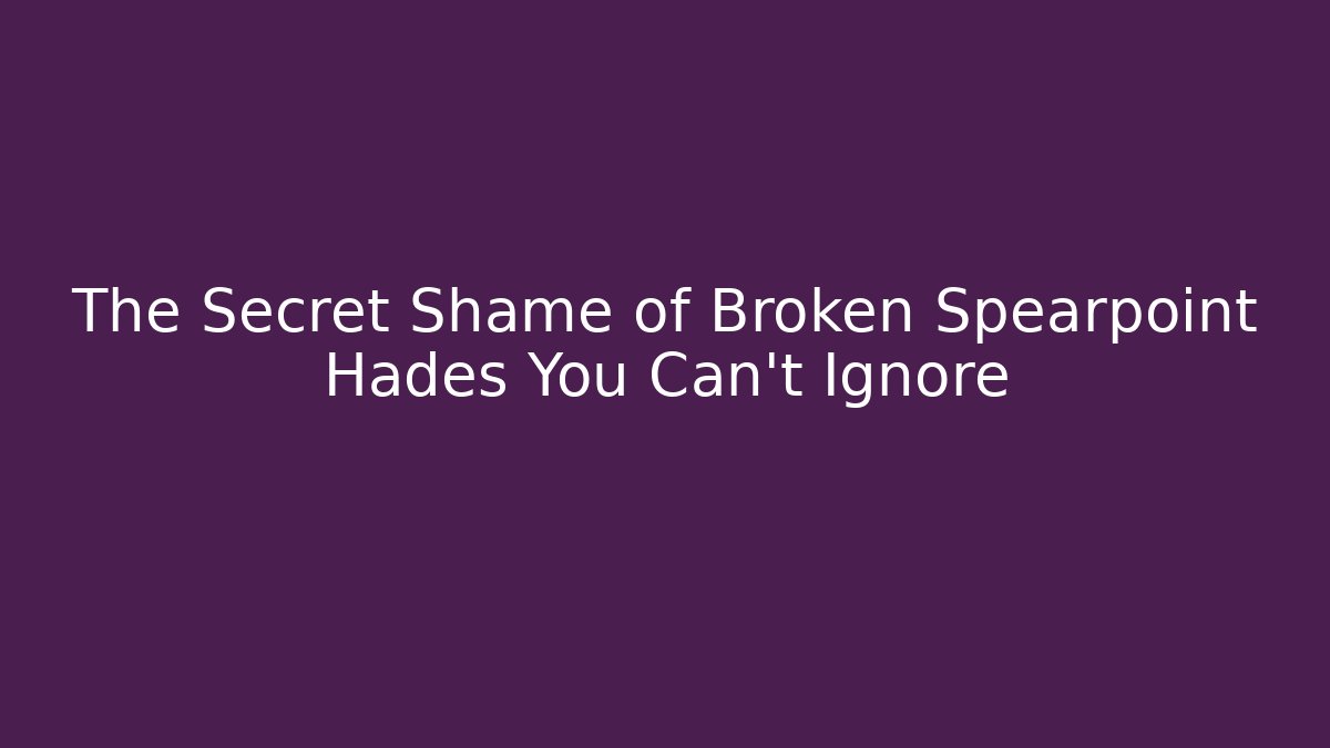 The Secret Shame of Broken Spearpoint Hades You Can't Ignore