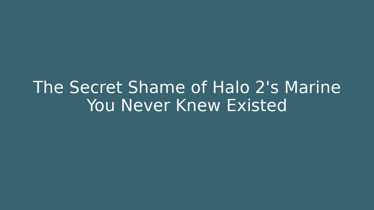 The Secret Shame of Halo 2's Marine You Never Knew Existed