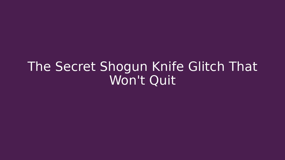 The Secret Shogun Knife Glitch That Won't Quit
