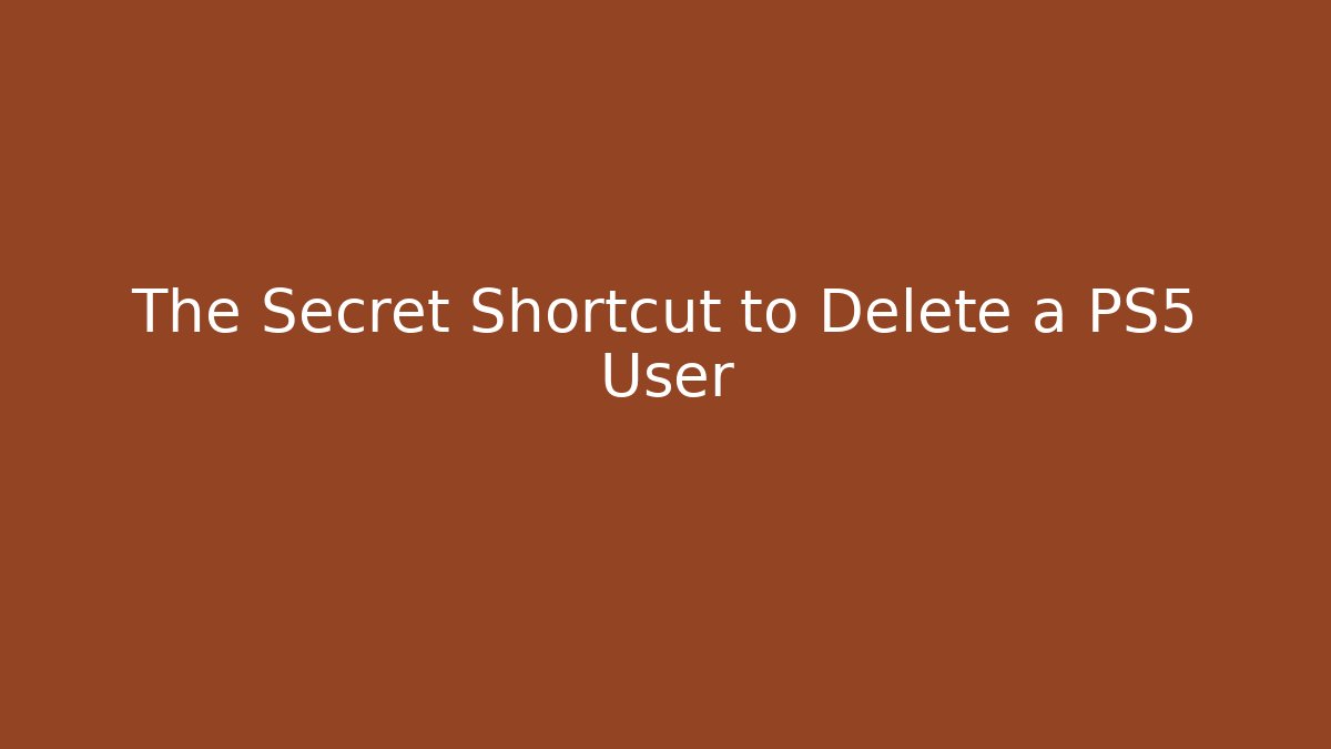 The Secret Shortcut to Delete a PS5 User