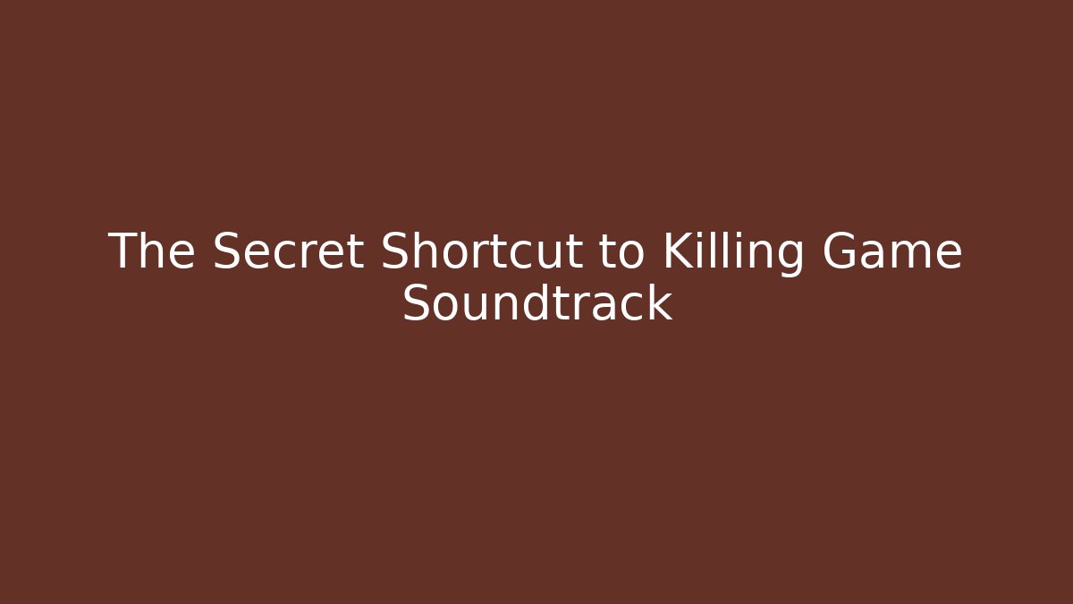 The Secret Shortcut to Killing Game Soundtrack
