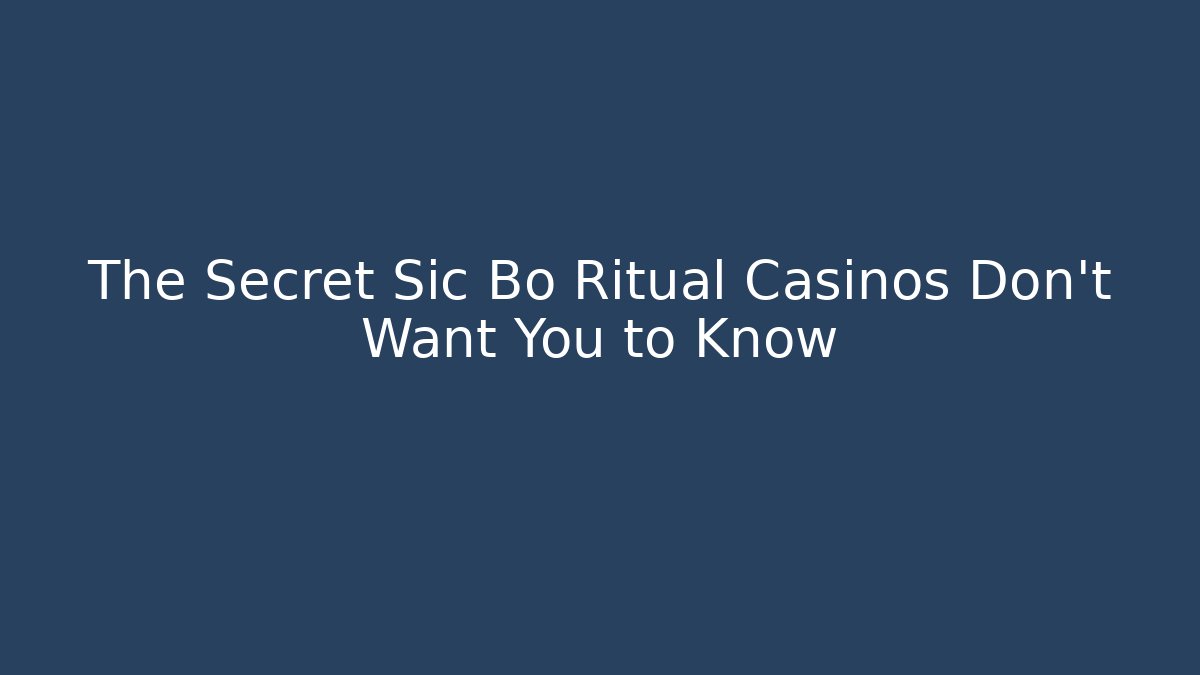 The Secret Sic Bo Ritual Casinos Don't Want You to Know