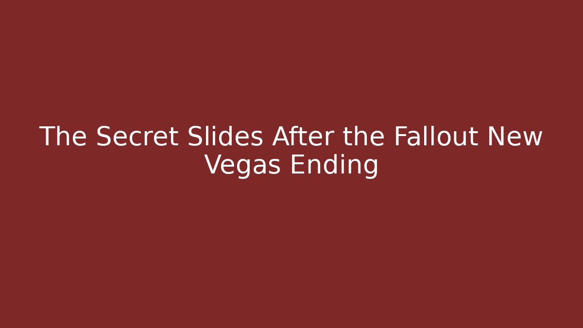 The Secret Slides After the Fallout New Vegas Ending