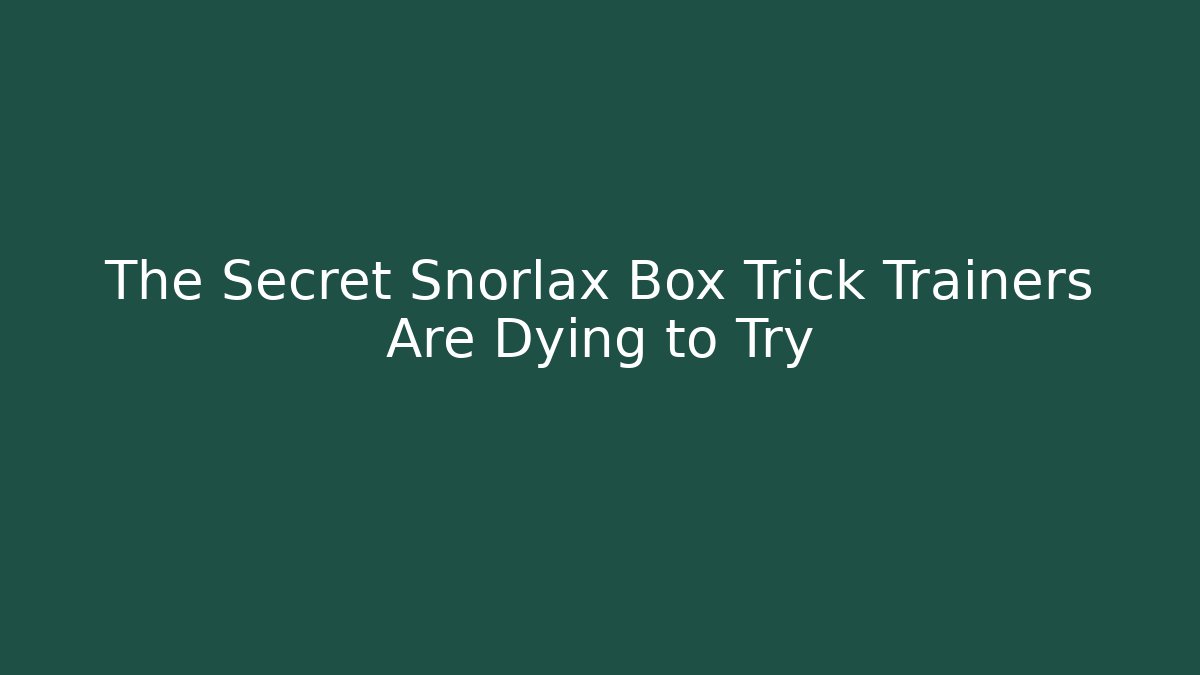 The Secret Snorlax Box Trick Trainers Are Dying to Try - Vintage E-Juice