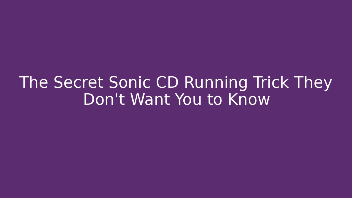 The Secret Sonic CD Running Trick They Don't Want You to Know