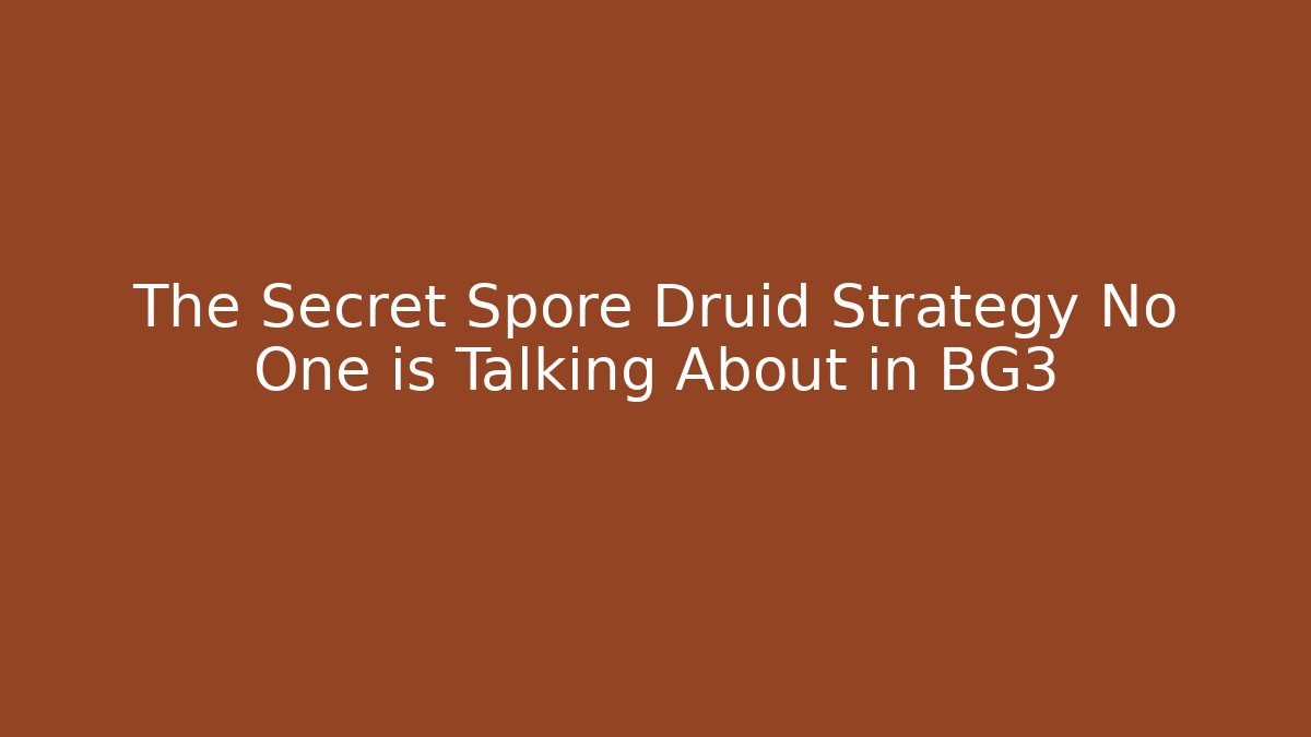 The Secret Spore Druid Strategy No One is Talking About in BG3 - Vintage E-Juice
