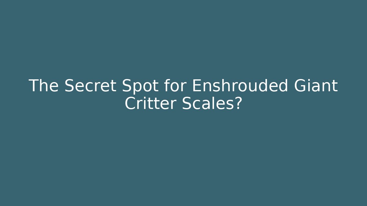The Secret Spot for Enshrouded Giant Critter Scales?