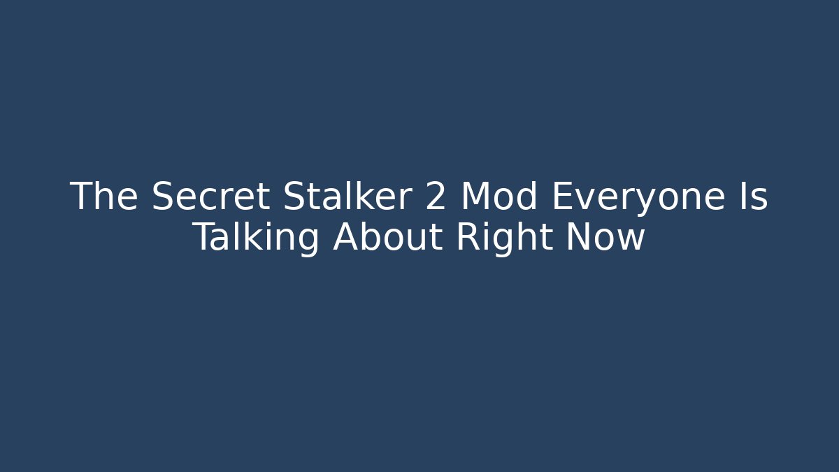The Secret Stalker 2 Mod Everyone Is Talking About Right Now