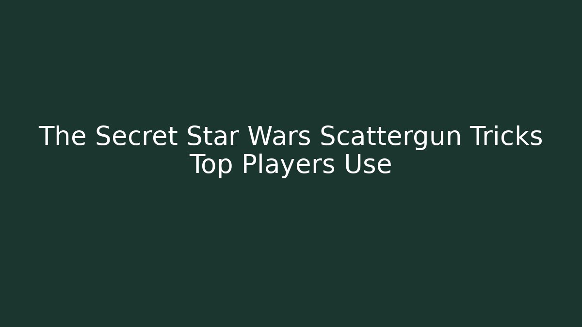 The Secret Star Wars Scattergun Tricks Top Players Use - Vintage E-Juice