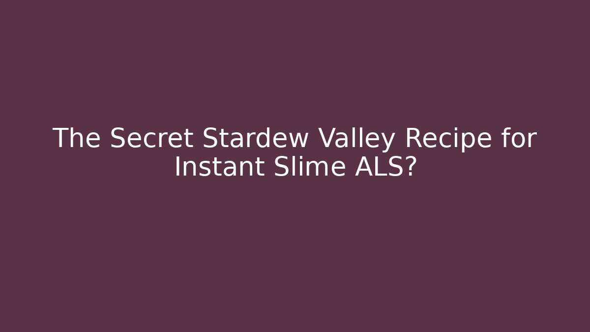 The Secret Stardew Valley Recipe for Instant Slime ALS?
