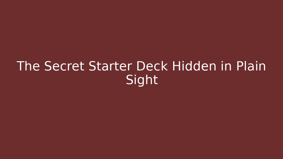 The Secret Starter Deck Hidden in Plain Sight