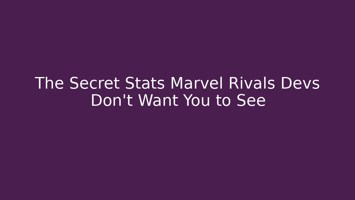 The Secret Stats Marvel Rivals Devs Don’t Want You to See