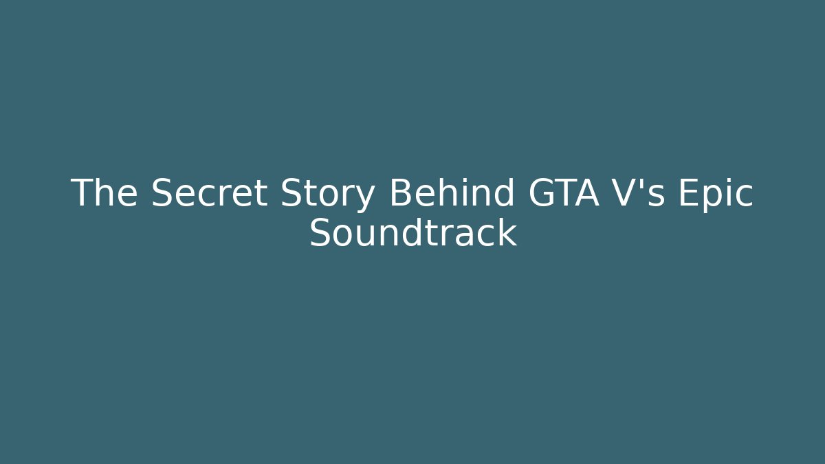 The Secret Story Behind GTA V's Epic Soundtrack