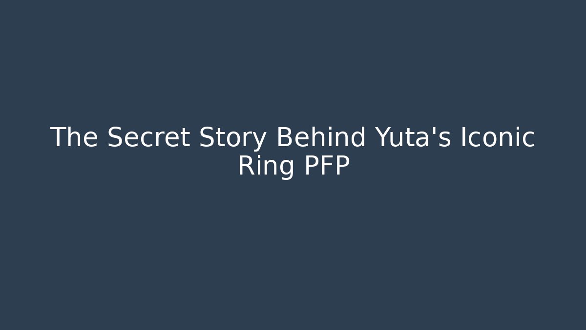 The Secret Story Behind Yuta’s Iconic Ring PFP - Vintage E-Juice