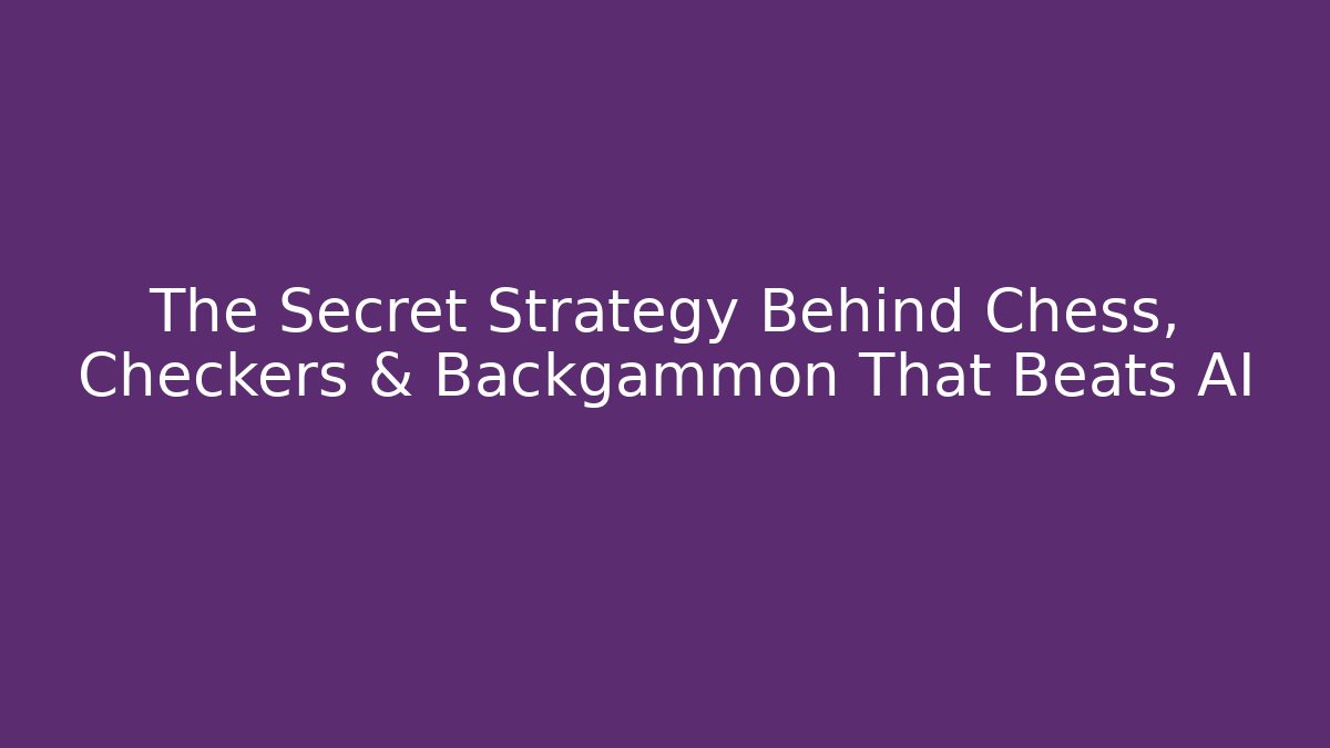 The Secret Strategy Behind Chess, Checkers & Backgammon That Beats AI