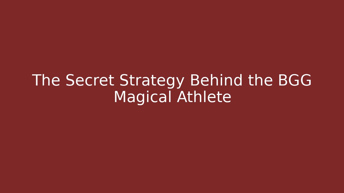 The Secret Strategy Behind the BGG Magical Athlete