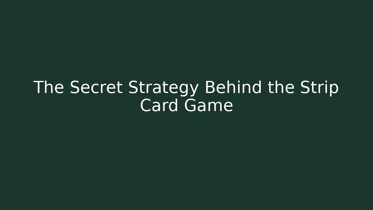 The Secret Strategy Behind the Strip Card Game