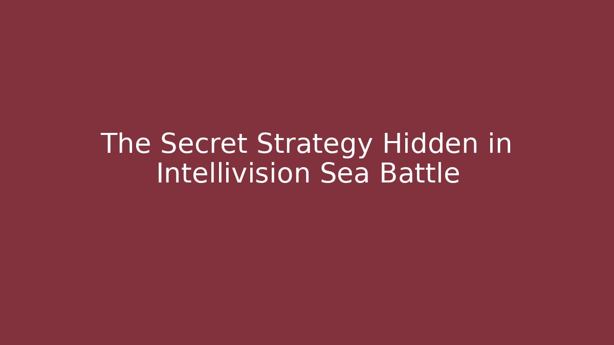 The Secret Strategy Hidden in Intellivision Sea Battle