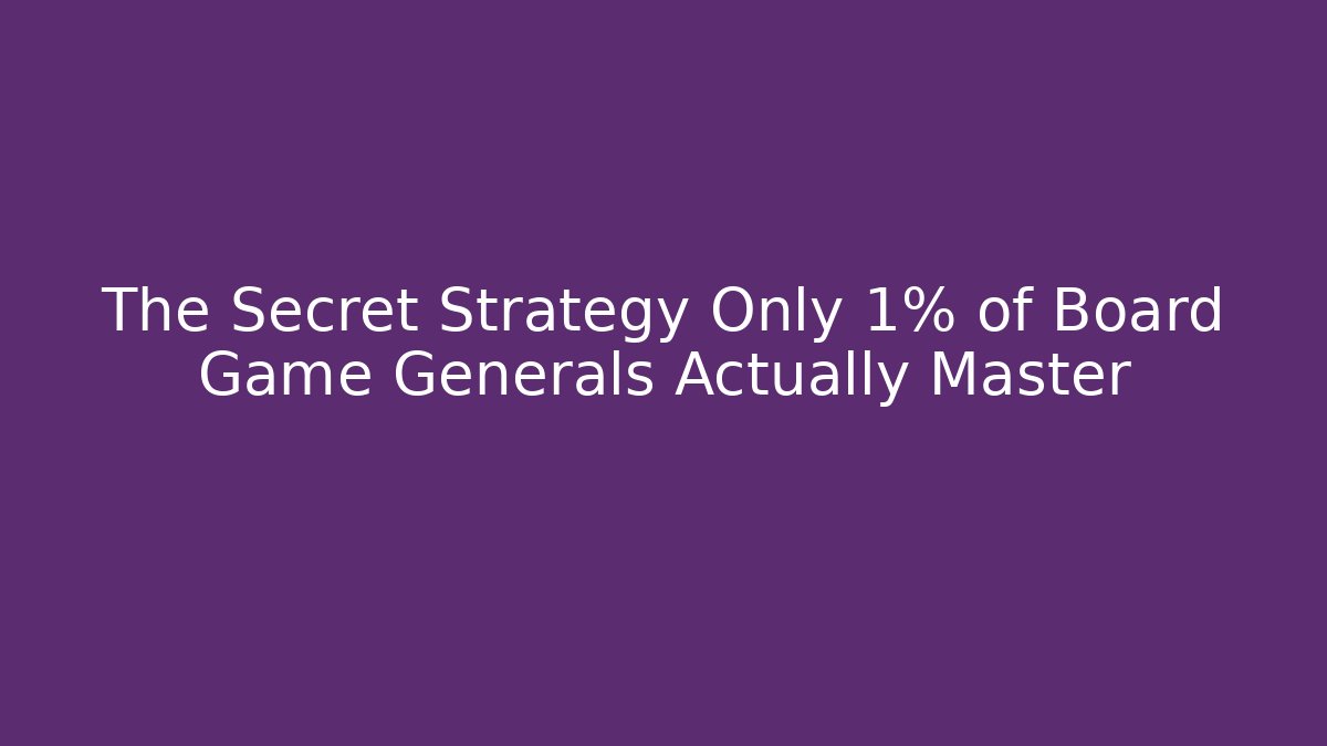 The Secret Strategy Only 1% of Board Game Generals Actually Master