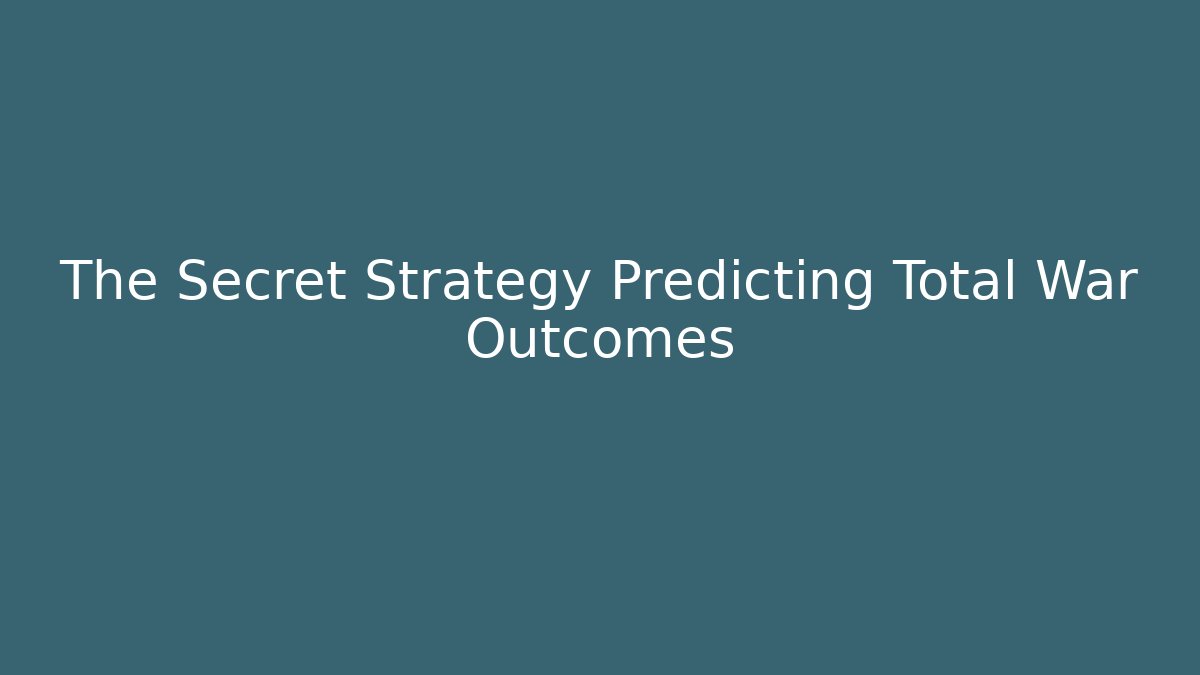 The Secret Strategy Predicting Total War Outcomes
