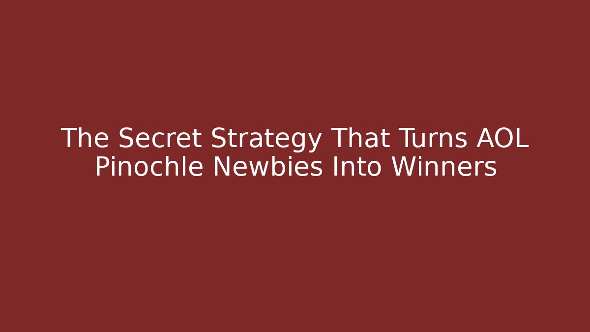 The Secret Strategy That Turns AOL Pinochle Newbies Into Winners