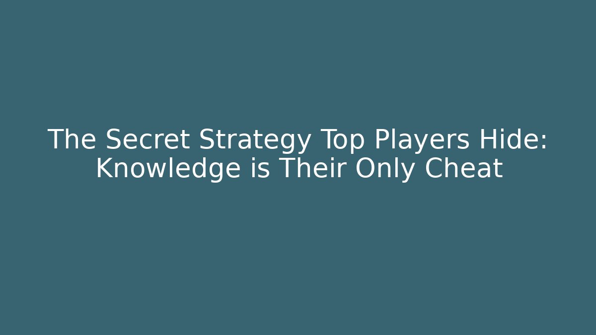 The Secret Strategy Top Players Hide: Knowledge is Their Only Cheat