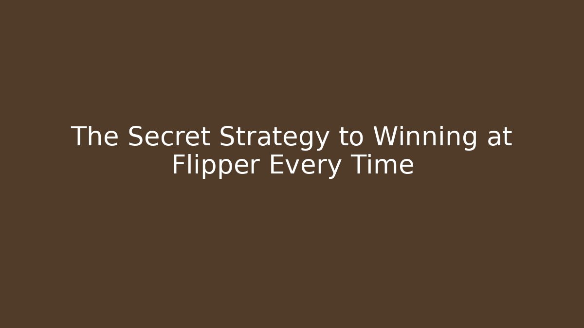The Secret Strategy to Winning at Flipper Every Time