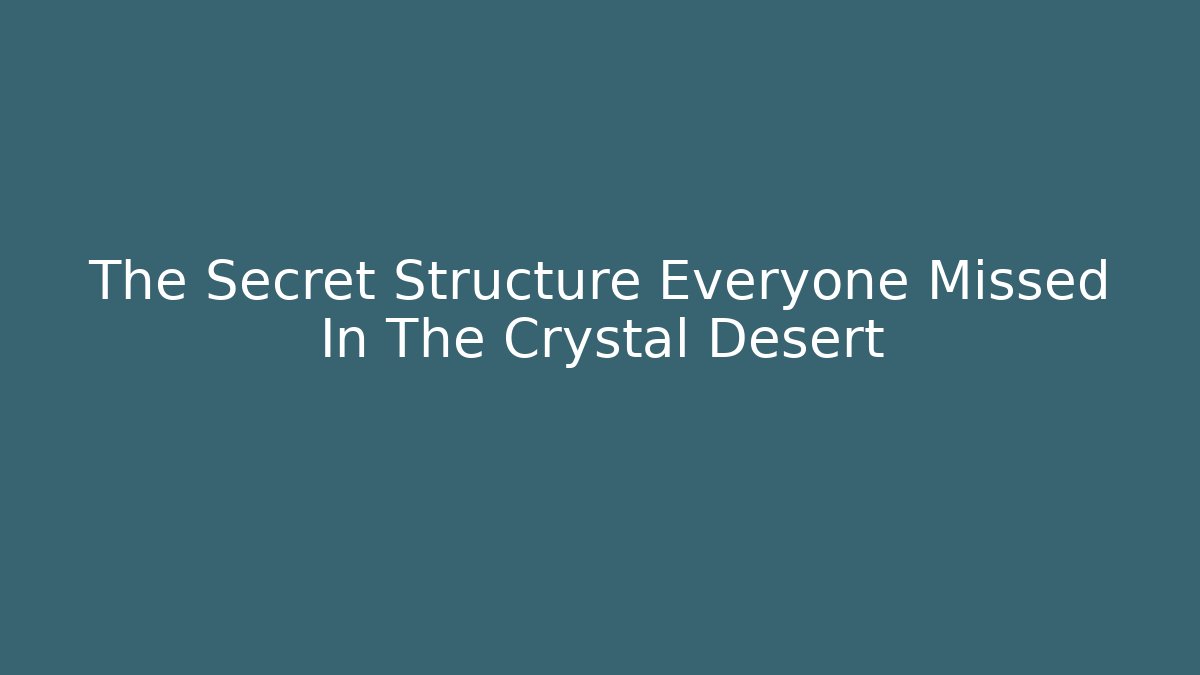 The Secret Structure Everyone Missed In The Crystal Desert - Vintage E-Juice