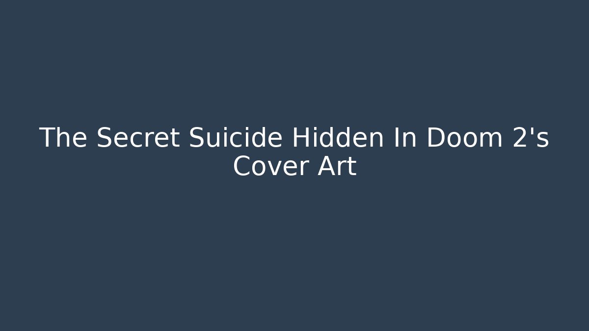 The Secret Suicide Hidden In Doom 2's Cover Art