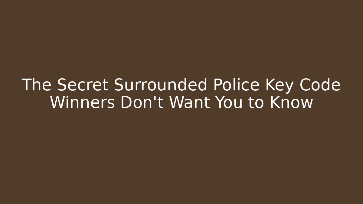 The Secret Surrounded Police Key Code Winners Don't Want You to Know