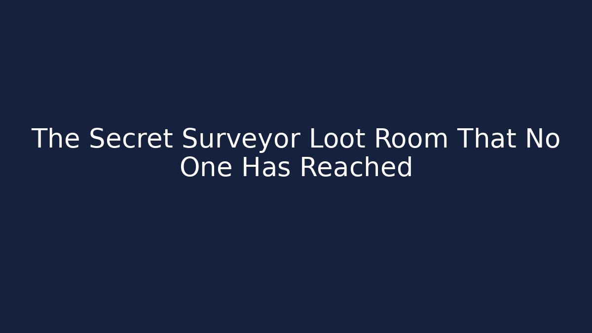 The Secret Surveyor Loot Room That No One Has Reached - Vintage E-Juice