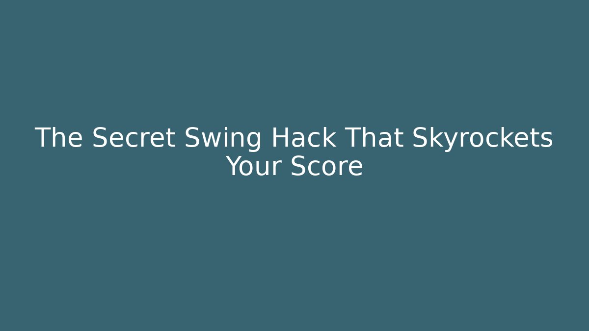 The Secret Swing Hack That Skyrockets Your Score