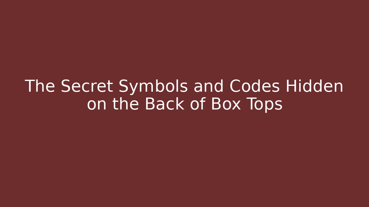 The Secret Symbols and Codes Hidden on the Back of Box Tops