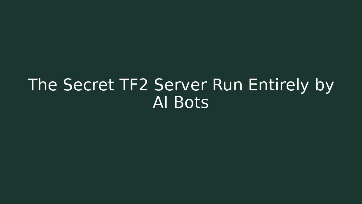 The Secret TF2 Server Run Entirely by AI Bots