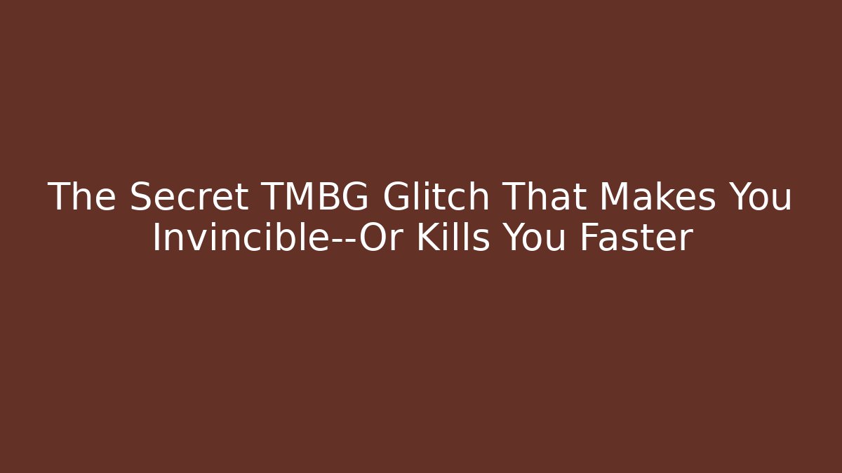 The Secret TMBG Glitch That Makes You Invincible—Or Kills You Faster