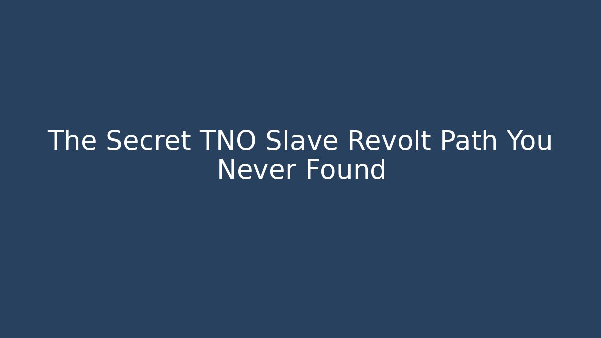 The Secret TNO Slave Revolt Path You Never Found