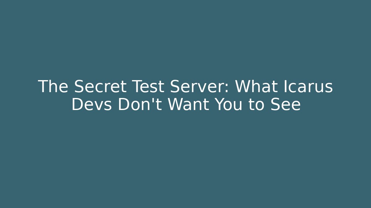 The Secret Test Server: What Icarus Devs Don't Want You to See