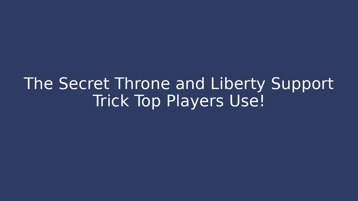 The Secret Throne and Liberty Support Trick Top Players Use!