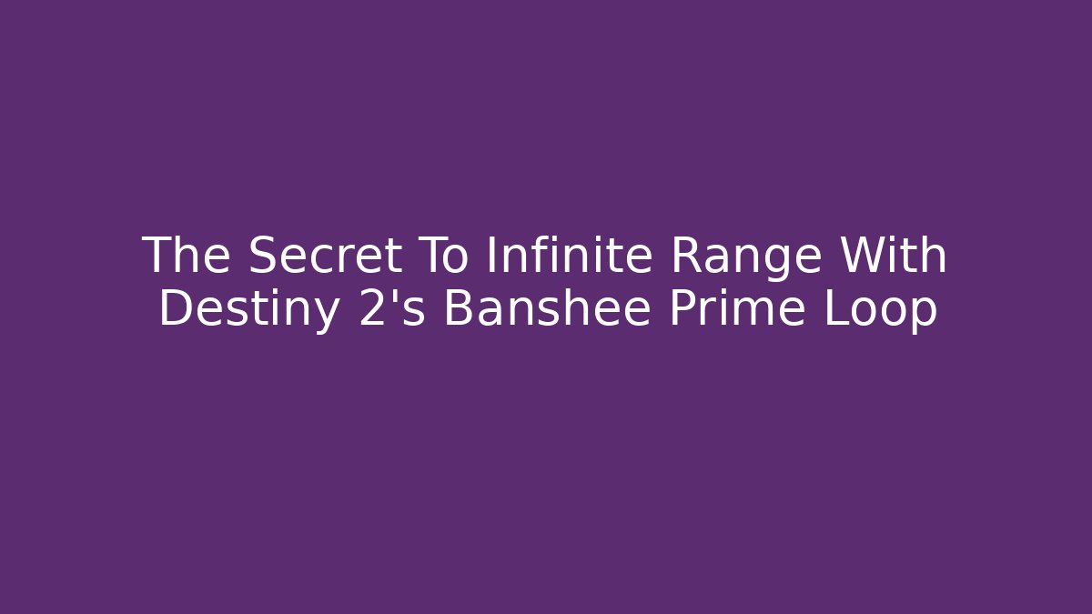 The Secret To Infinite Range With Destiny 2's Banshee Prime Loop