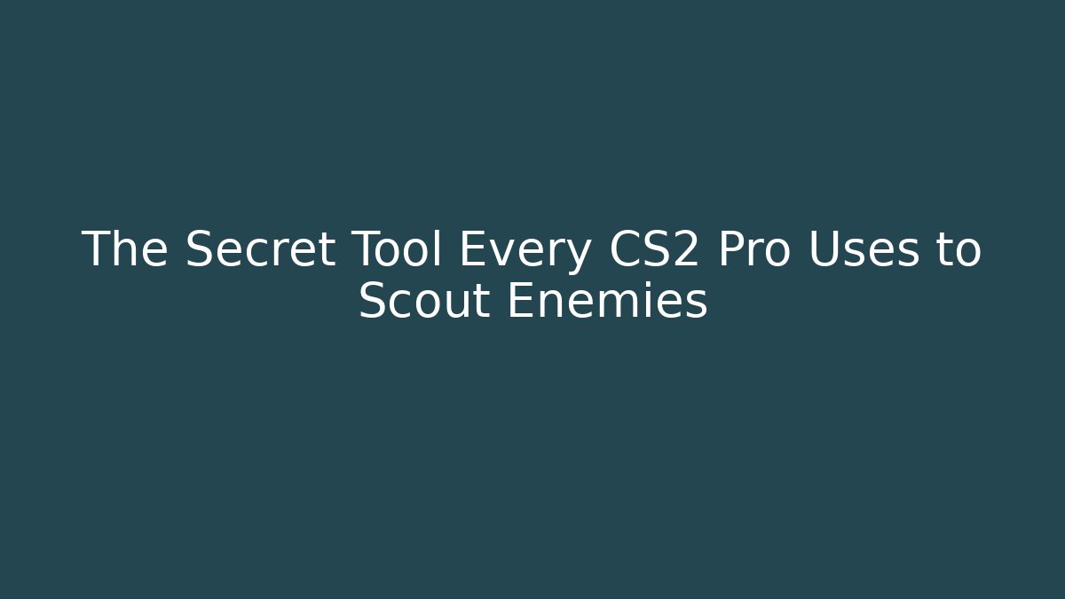 The Secret Tool Every CS2 Pro Uses to Scout Enemies - Vintage E-Juice