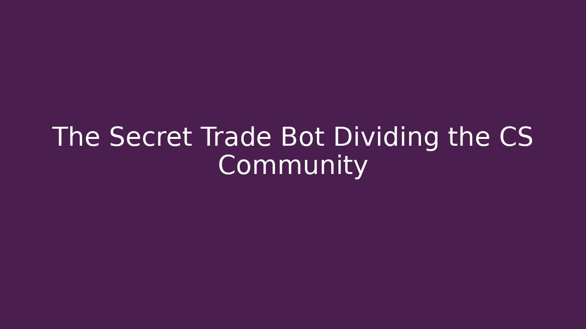 The Secret Trade Bot Dividing the CS Community - Vintage E-Juice