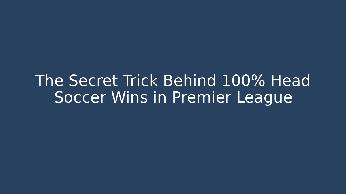 The Secret Trick Behind 100% Head Soccer Wins in Premier League