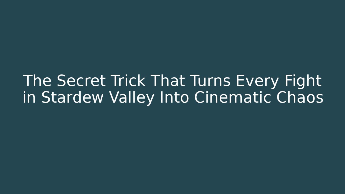 The Secret Trick That Turns Every Fight in Stardew Valley Into Cinematic Chaos