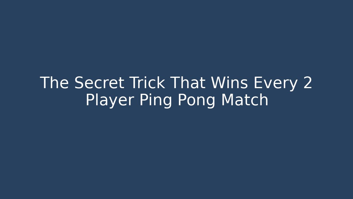 The Secret Trick That Wins Every 2 Player Ping Pong Match
