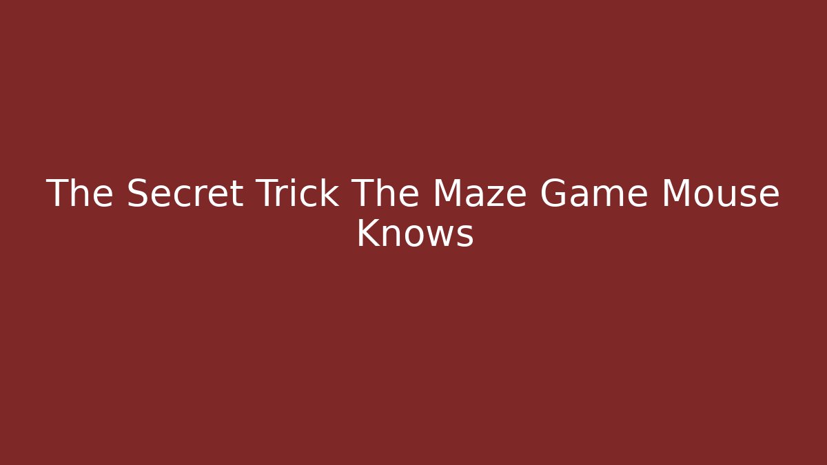 The Secret Trick The Maze Game Mouse Knows